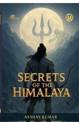 Secrets of the Himalaya: Into the chest of vault of time - Akshay Kumar - cover