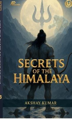 Secrets of the Himalaya: Into the chest of vault of time - Akshay Kumar - cover
