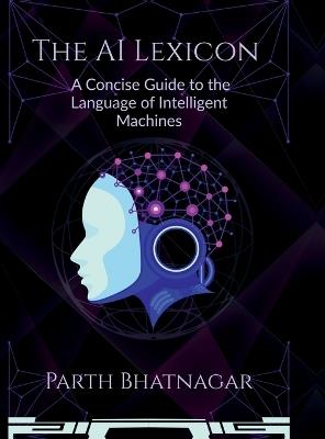 The AI Lexicon: A Concise Guide to the Language of Intelligent Machines - Parth Bhatnagar - cover