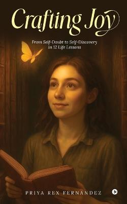 Crafting Joy: From Self-Doubt to Self-Discovery in 12 Life Lessons - Priya Rex Fernandez - cover