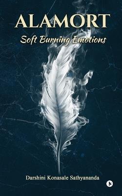 Alamort: Soft Burning Emotions - Darshini Konasale Sathyananda - cover
