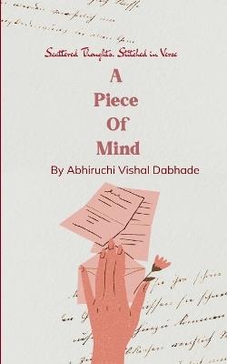A Piece Of Mind - Abhiruchi Vishal Dabhade - cover