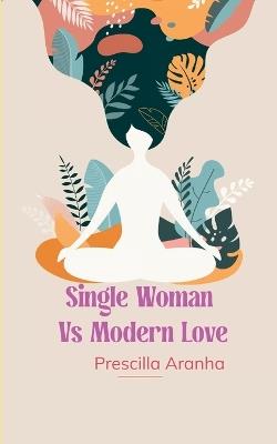 Single Woman vs Modern Love Poetry for the Perpetually Unmatched - Prescilla Aranha - cover