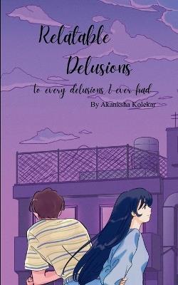 Relatable Delusions To every delusions I ever had - Akanksha Kolekar - cover
