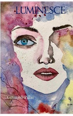 Luminesce Reflections on the Love, Loss, and Flickers of Light That Illuminate Our Lives. - Gitanjali Pillai - cover