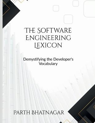 The Software Engineering Lexicon: Demystifying the Developer's Vocabulary - Parth Bhatnagar - cover