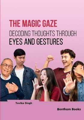 The Magic Gaze: Decoding Thoughts through Eyes and Gestures - Yuvika Singh - cover