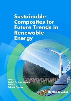 Sustainable Composites for Future Trends in Renewable Energy - Sushil Kumar Verma - cover