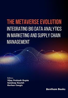 The Metaverse Evolution: Integrating Big Data Analytics in Marketing and Supply Chain Management - Vijay Prakash Gupta - cover