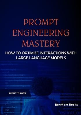 Prompt Engineering Mastery: How to Optimize Interactions with Large Language Models - Sumit Tripathi - cover