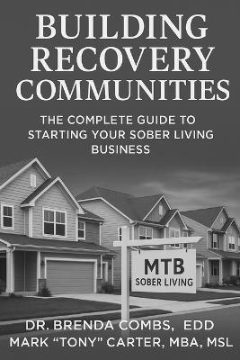 Building Recovery Communities: The Complete Guide to Starting Your Sober Living Business - M Mark Tony Carter Mba,Brenda Combs Edd - cover