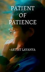 Patient of Patience: Patience teaches silence not as weakness, but as the foundation of true power.