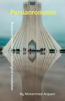 Persianromatex: Romanize persian text with english translation - Mohammed Arquam - cover