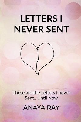Letters I Never Sent - Anaya Ray - cover