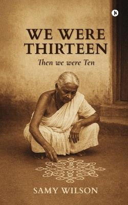 We Were Thirteen: Then We Were Ten - Samy Wilson - cover
