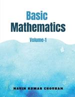 Basic Mathematics-1: Volume-1