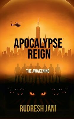 Apocalypse Reign: The Awakening - Rudresh Jani - cover