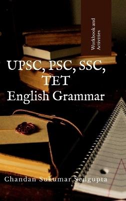 UPSC, PSC, SSC, TET English Grammar: Workbook and References - Chandan Sukumar SenGupta - cover