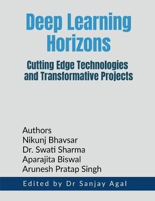 Deep Learning Horizons: Cutting Edge Technologies and Transformative Projects - Dr Sanjay Agal - cover