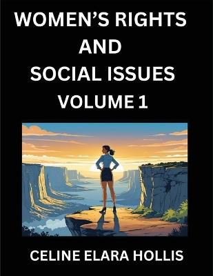 Women's Rights and Social Issues (Part 1)- Short Essays on Women's Lives, Bodies, Careers, Sexuality, and Inner Worlds, Navigating Life, Health, Work, Selfhood and Desire in Essays, A Woman's Atlas, Mapping Life, Ambition, and Intimacy - Celine Elara Hollis - cover