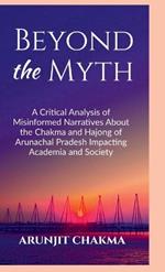 Beyond the Myth: A Critical Analysis of Misinformed Narratives About the Chakma and Hajongs of Arunachal Pradesh Impacting Academia and Society