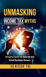 Unmasking Income Tax Myths: Bringing Clarity to Salaried and Small Business Owners