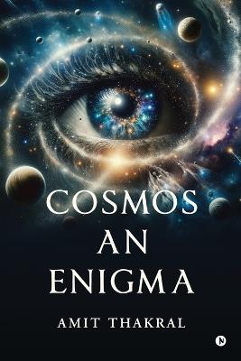 Cosmos An Enigma - Amit Thakral - cover