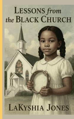 Lessons From The Black Church - Lakyshia Jones - cover