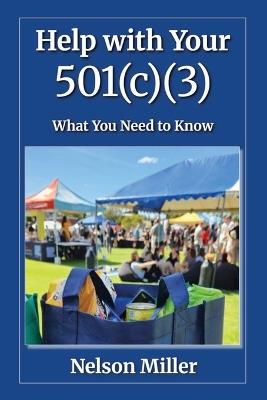 Help with Your 501(c)(3): What You Need to Know - Nelson Miller - cover