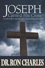 Joseph Carred His Cross: To Become a Nation and Save a Civilization