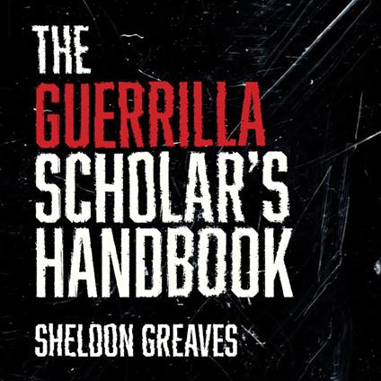 The Guerrilla Scholar's Handbook