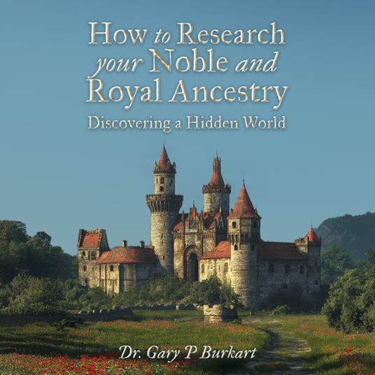 How to Research Your Noble and Royal Ancestry