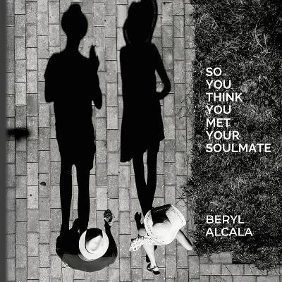 So you think you met your soulmate - Beryl Alcala - cover