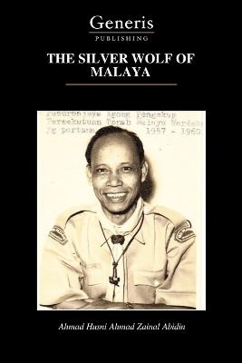 The Silver Wolf of Malaya - Ahmad Husni Ahmad Zainal Abidin - cover