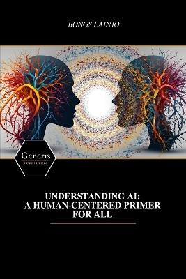 Understanding AI: A Human-Centered Primer for All - Bongs Lainjo - cover