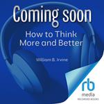 How to Think More and Better