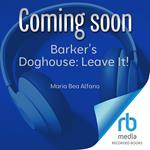 Barker's Doghouse: Leave It!