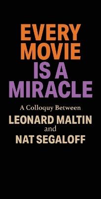 Every Movie is a Miracle - Leonard Maltin,Nat Segaloff - cover