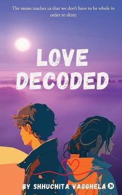 Love Decoded - Shhuchita Vagghela - cover