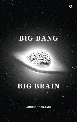 Big bang Big brain - Abhijeet Satani - cover