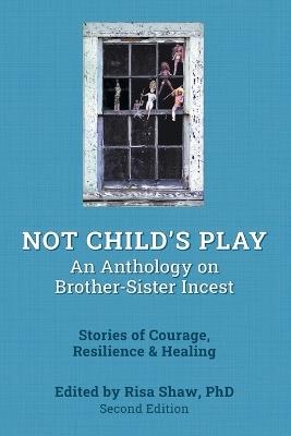 Not Child's Play: An Anthology on Brother Sister Incest, Second Edition - Risa Shaw - cover