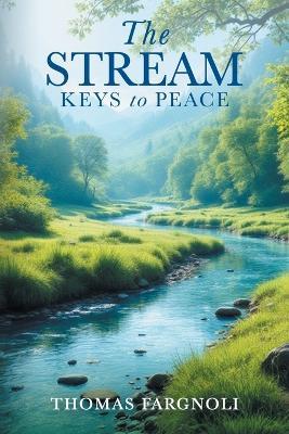 The Stream: Keys to Peace - Thomas Fargnoli - cover