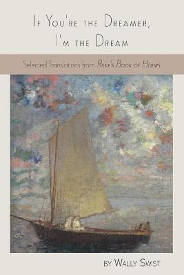 If You're the Dreamer, I'm the Dream: Selected Translations from Rilke's Book of Hours - Wally Swist - cover