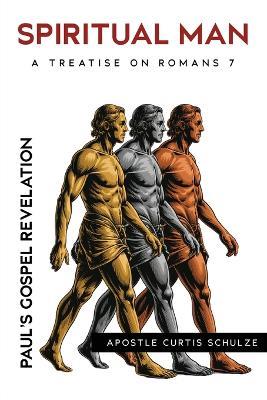 Spiritual Man: Paul's Gospel Revelation - Curtis Schulze - cover