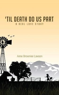 'Til Death Do Us Part: A Real Love Story - Anne Brownlee Lawson - cover