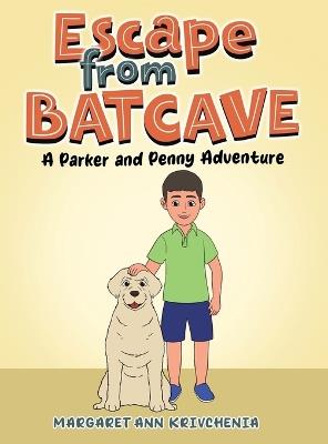 Escape from Bat Cave: A Parker and Penny Adventure - Margaret Ann Krivchenia - cover