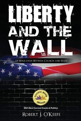 Liberty and the Wall of Separation between Church and State - Robert J O'Keefe - cover