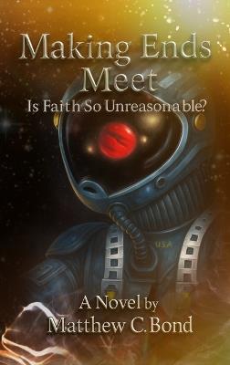 Making Ends Meet, Is Faith So Unreasonable? - Matthew Charles Bond - cover