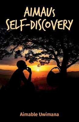 AIMAUs Self-Discovery, The Power Within Through Rwandan Ancient Wisdom and Deep Thinking - Aimable Uwimana - cover