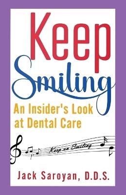 Keep Smiling, An Insider's Look at Dental Care - Jack Saroyan - cover